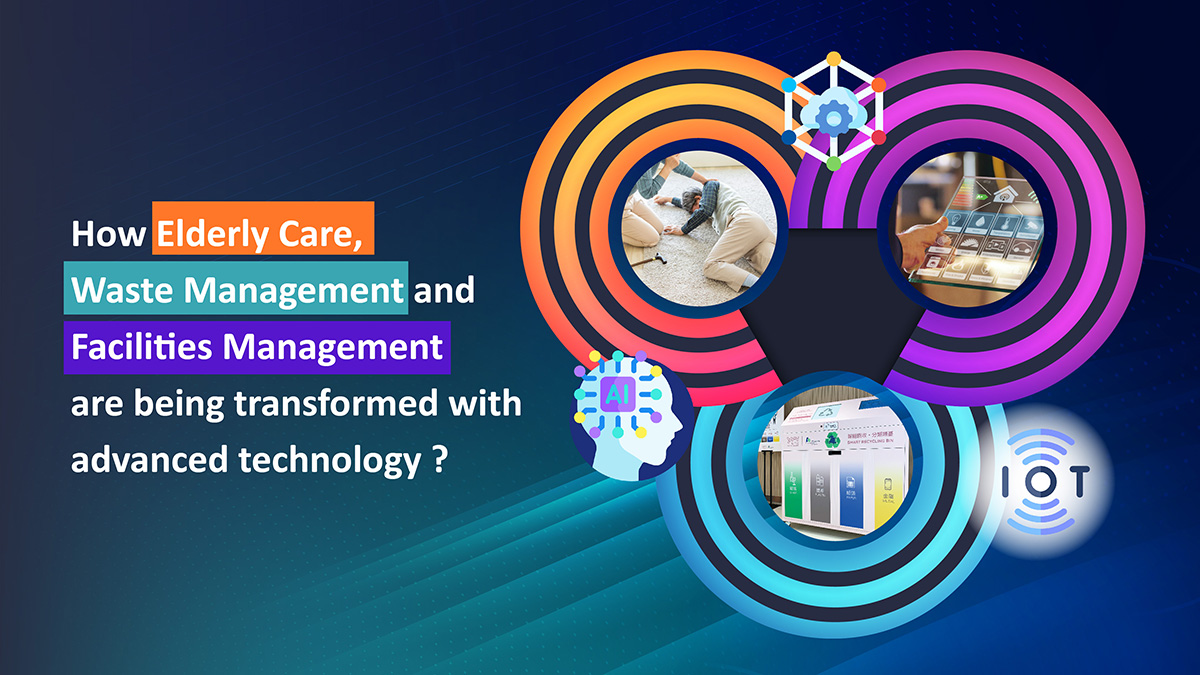 How Elderly Care, Waste Management And Facilities Management Are Being Transformed With Advanced Technology 